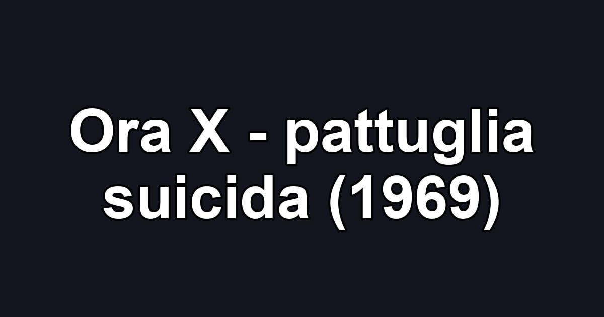 Ora X - pattuglia suicida (1969)