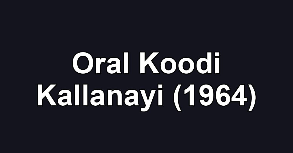 Oral Koodi Kallanayi (1964)