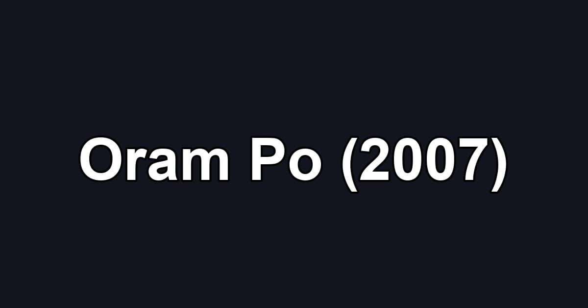 Oram Po (2007)