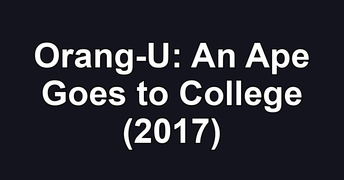 Orang-U: An Ape Goes to College (2017)