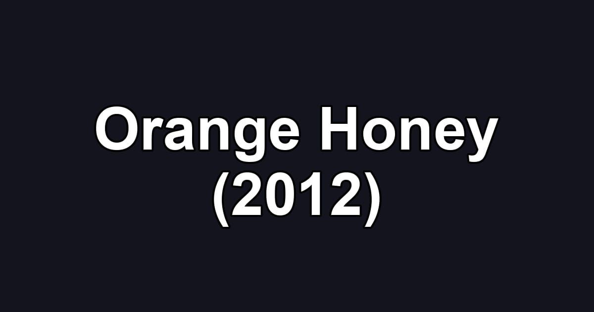 Orange Honey (2012)