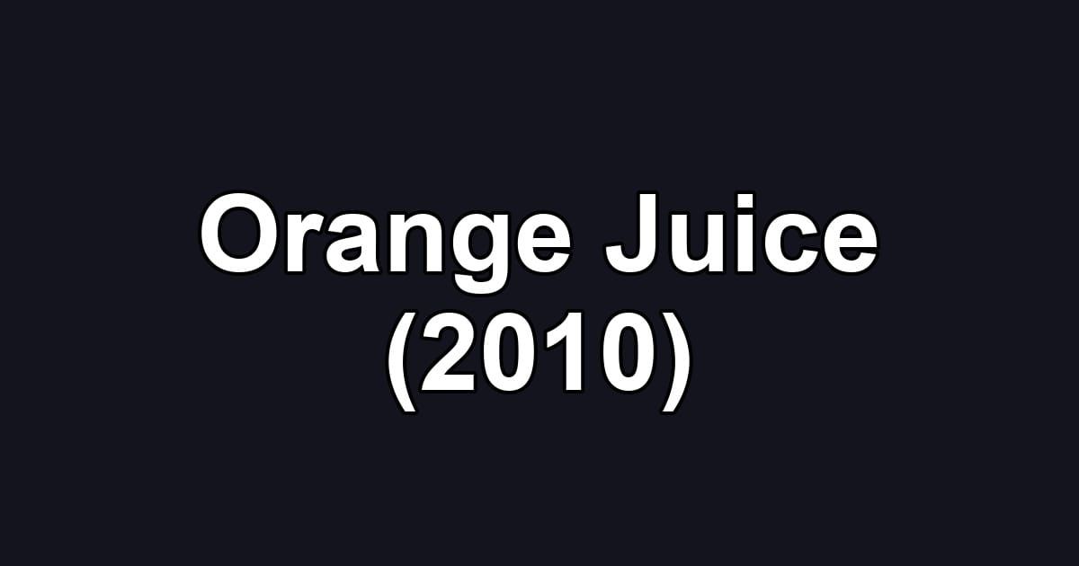 Orange Juice (2010)