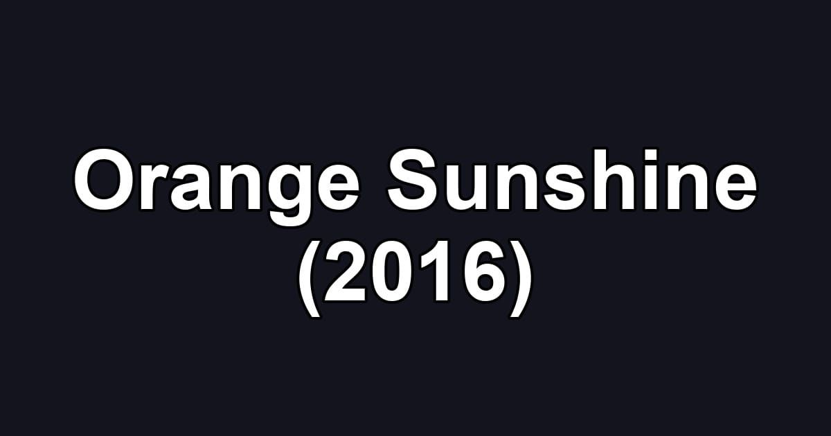 Orange Sunshine (2016)