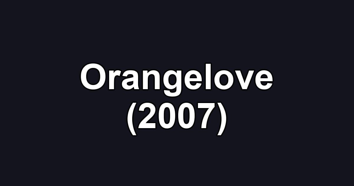 Orangelove (2007)
