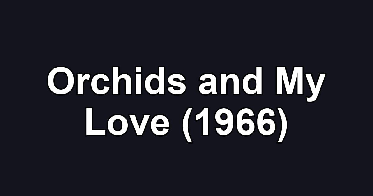 Orchids and My Love (1966)