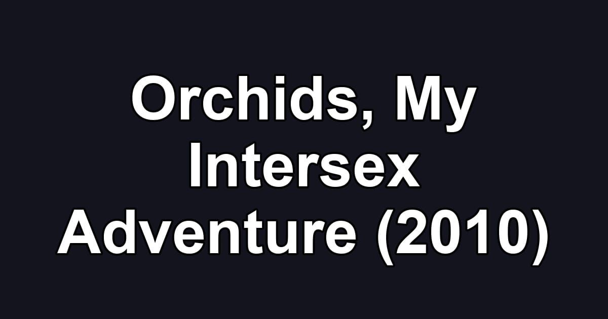 Orchids, My Intersex Adventure (2010)