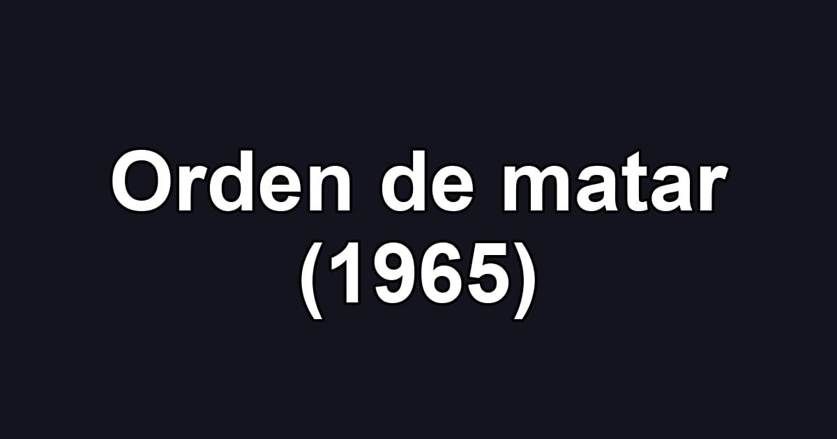 Orden de matar (1965)