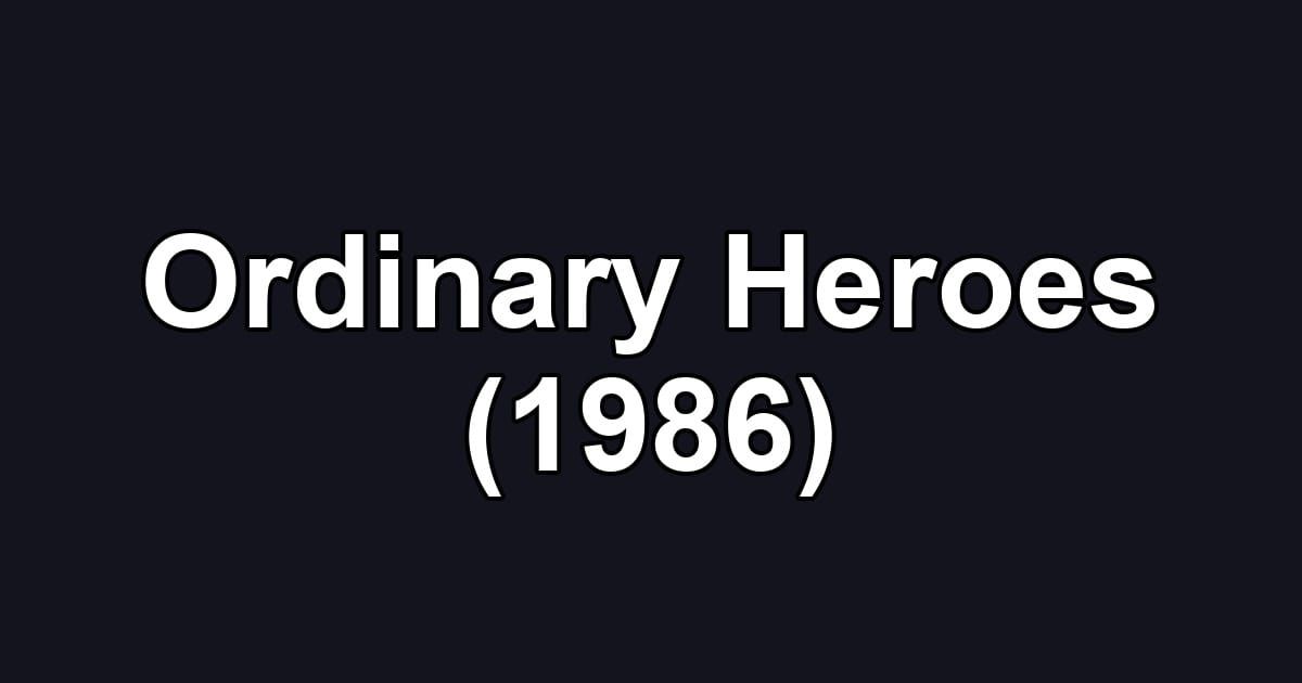 Ordinary Heroes (1986)