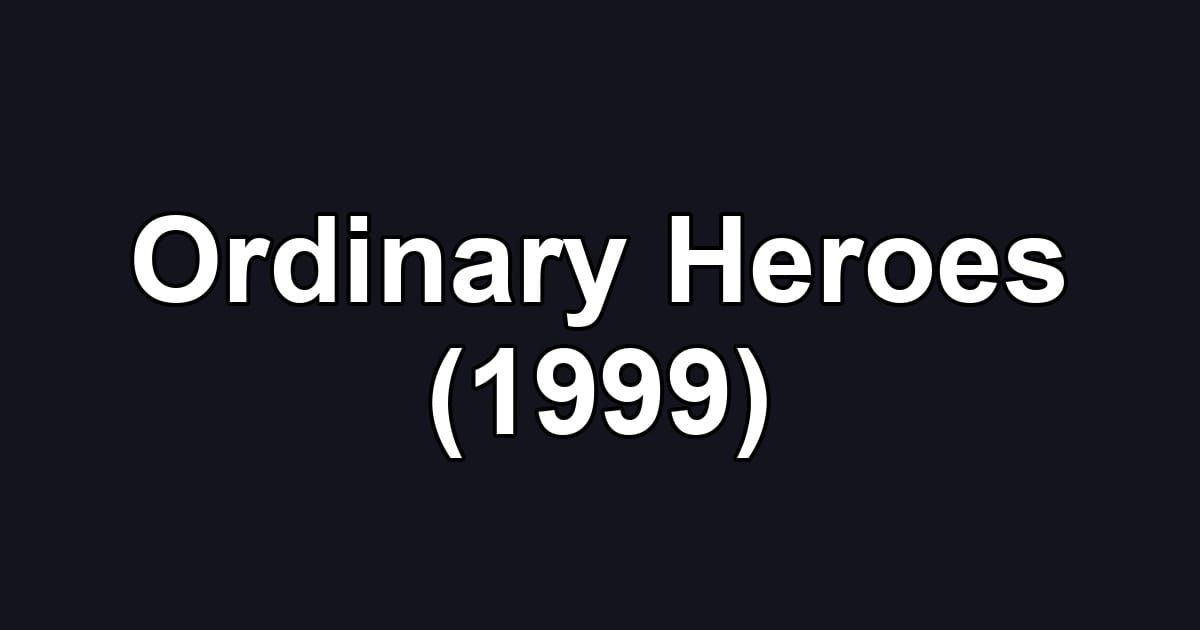 Ordinary Heroes (1999)