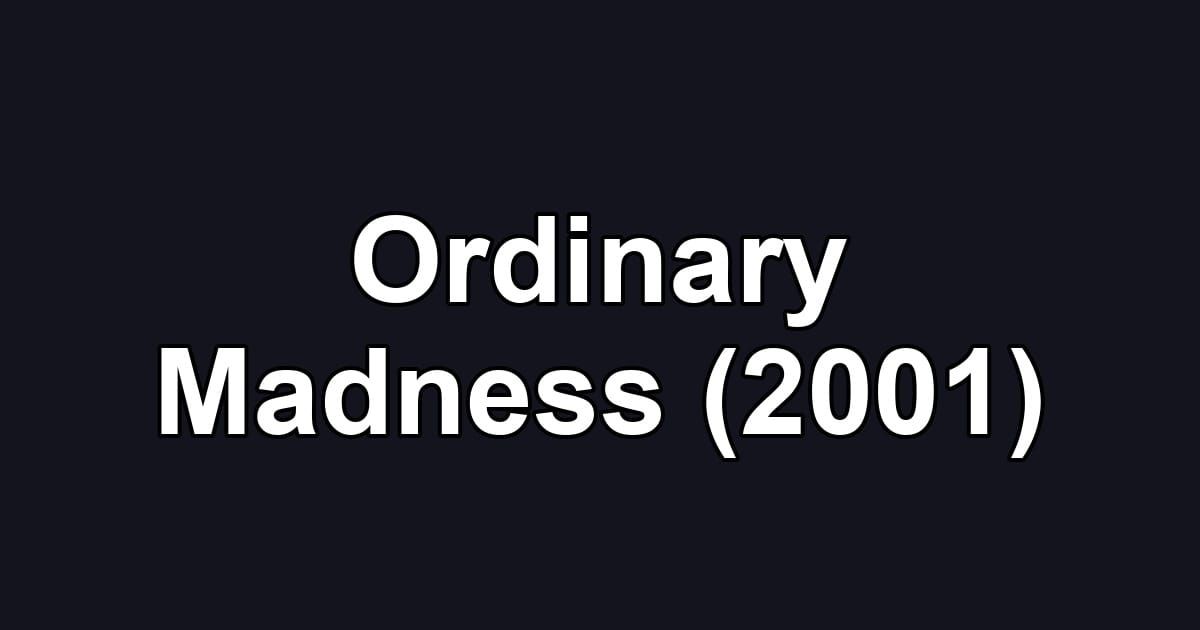 Ordinary Madness (2001)