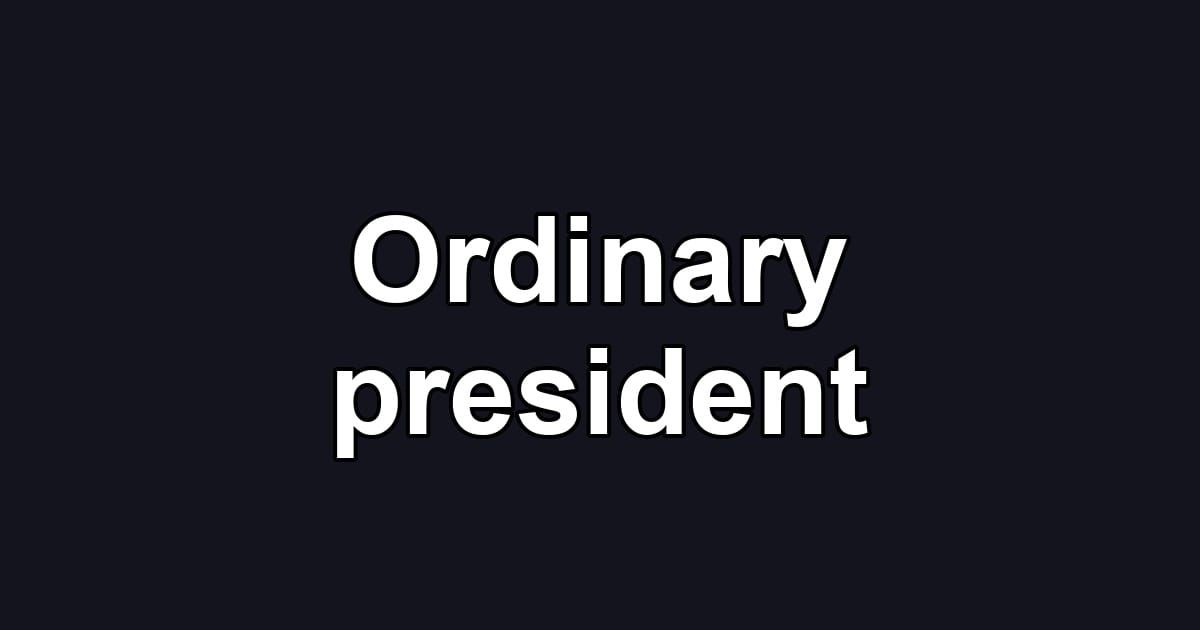 Ordinary president