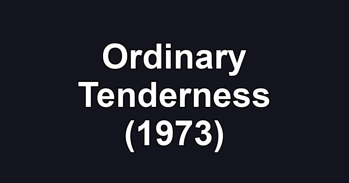Ordinary Tenderness (1973)