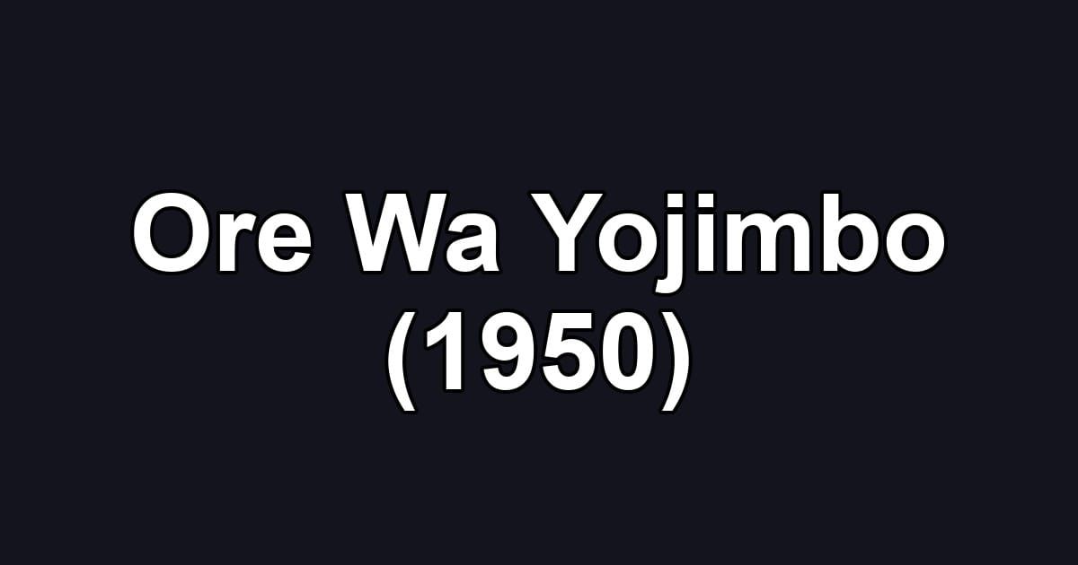 Ore Wa Yojimbo (1950)