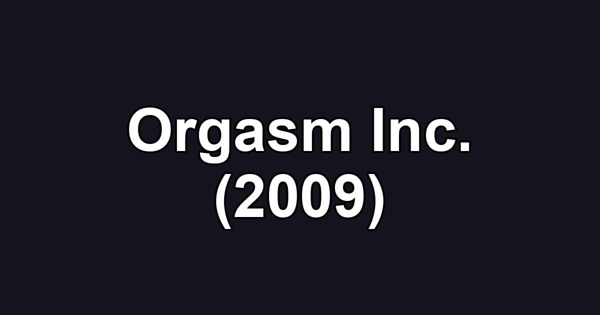 Orgasm Inc. (2009)
