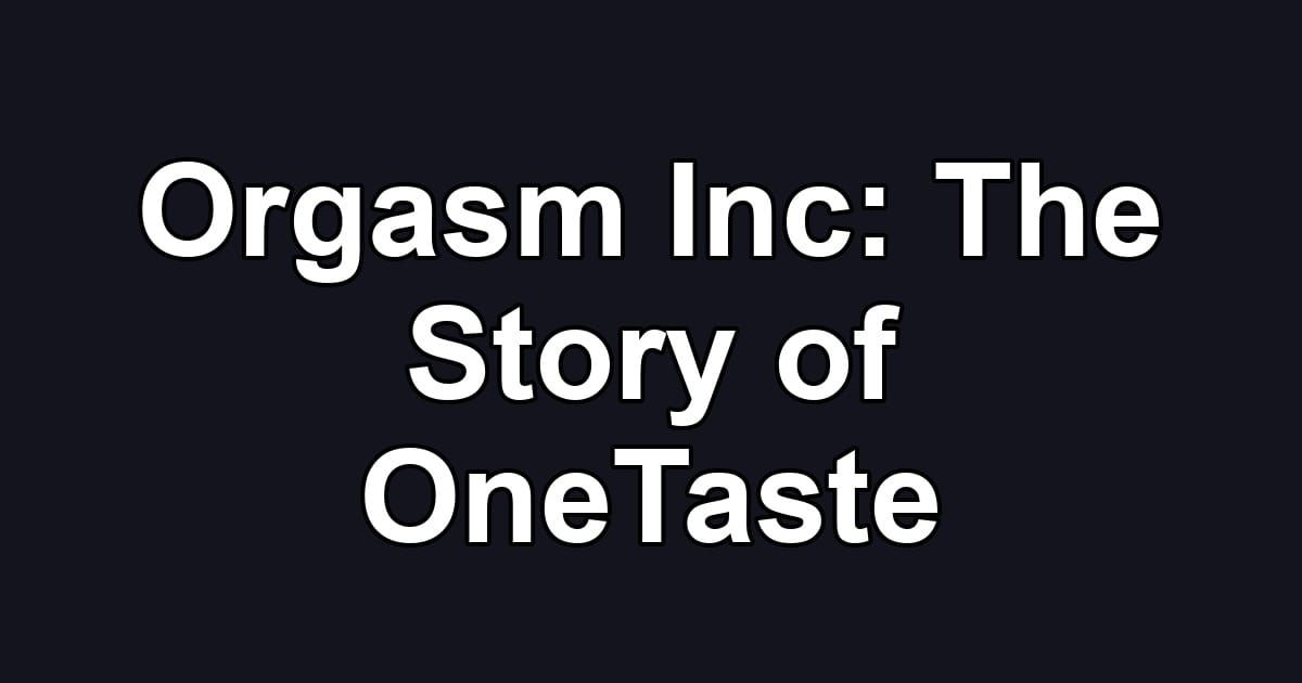 Orgasm Inc: The Story of OneTaste