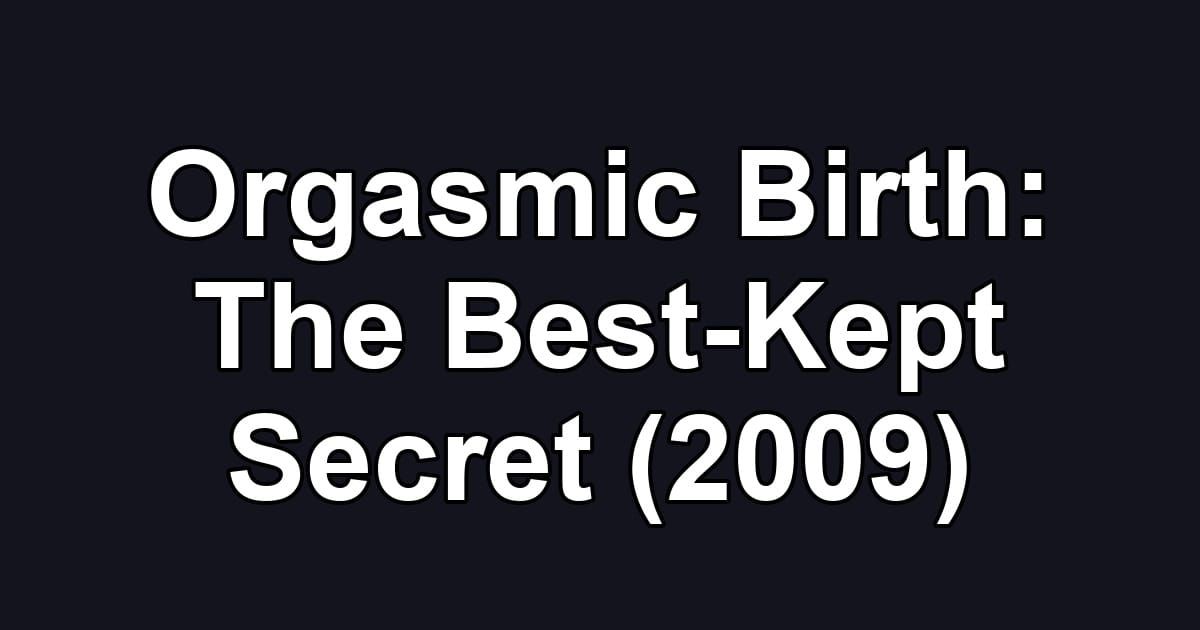 Orgasmic Birth: The Best-Kept Secret (2009)