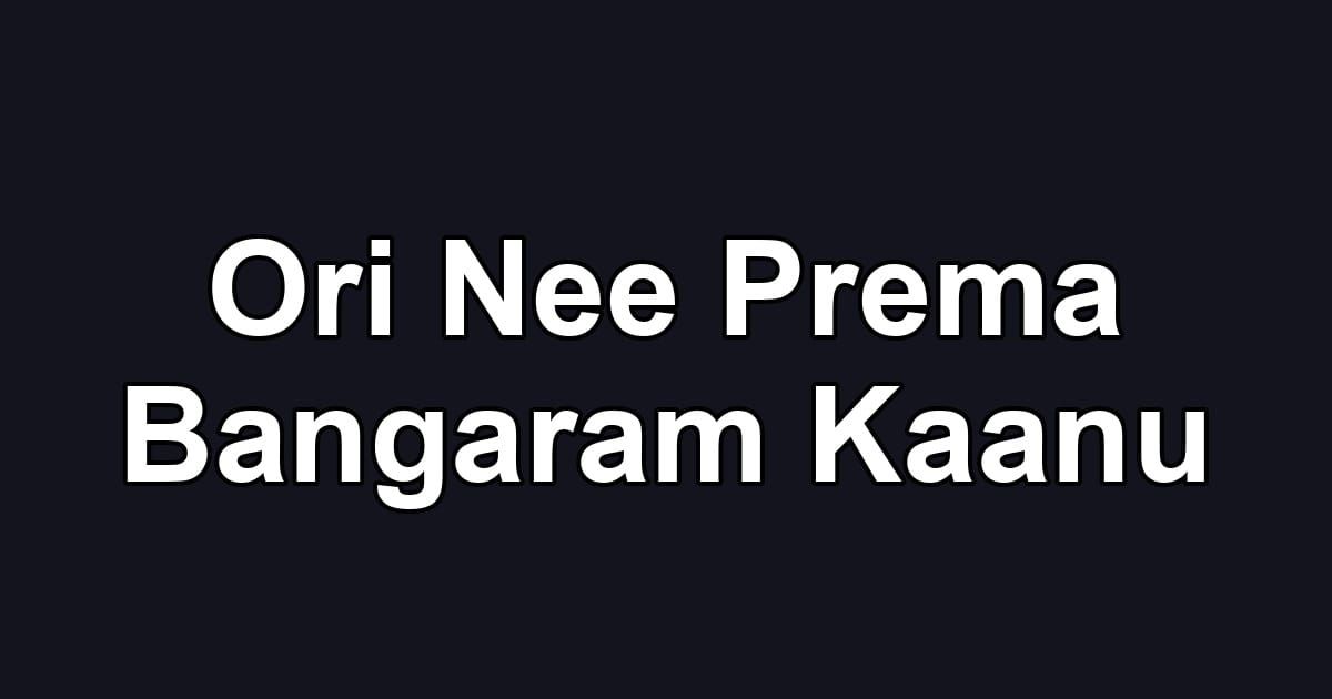 Ori Nee Prema Bangaram Kaanu