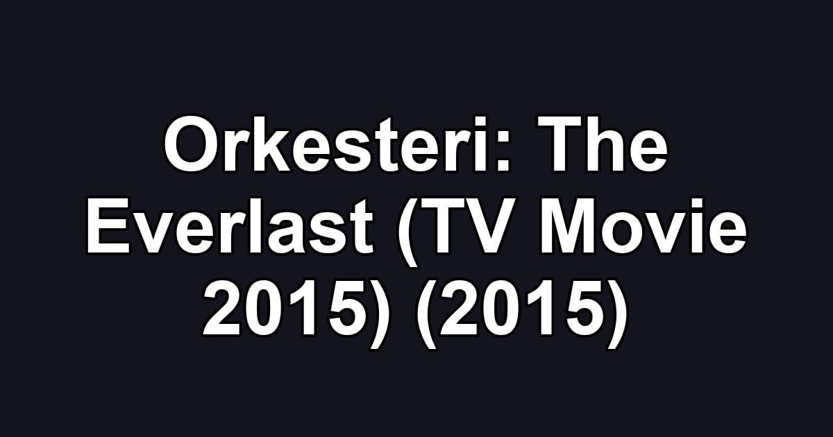 Orkesteri: The Everlast (TV Movie 2015) (2015)