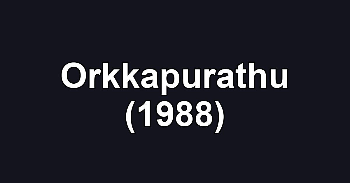 Orkkapurathu (1988)