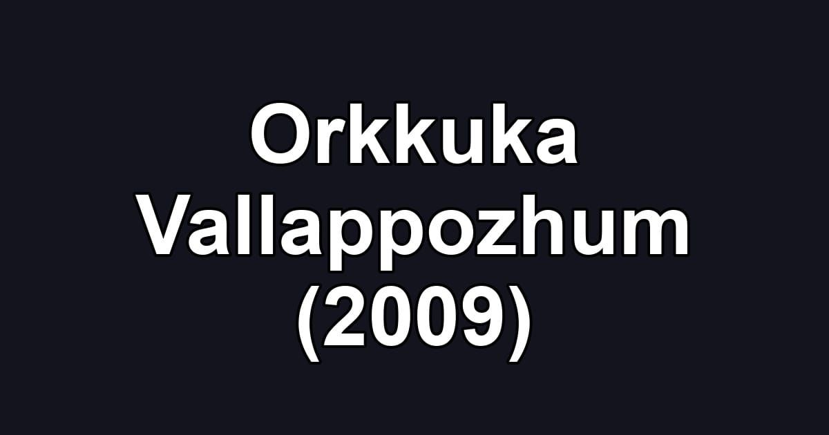 Orkkuka Vallappozhum (2009)
