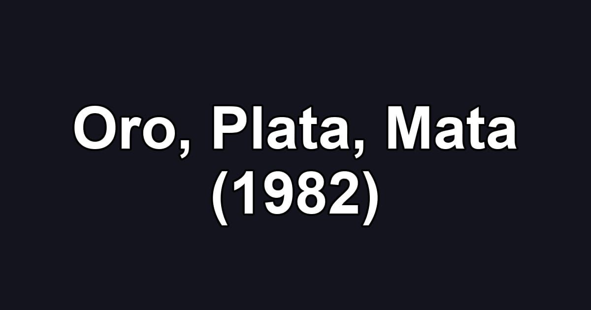 Oro, Plata, Mata (1982)