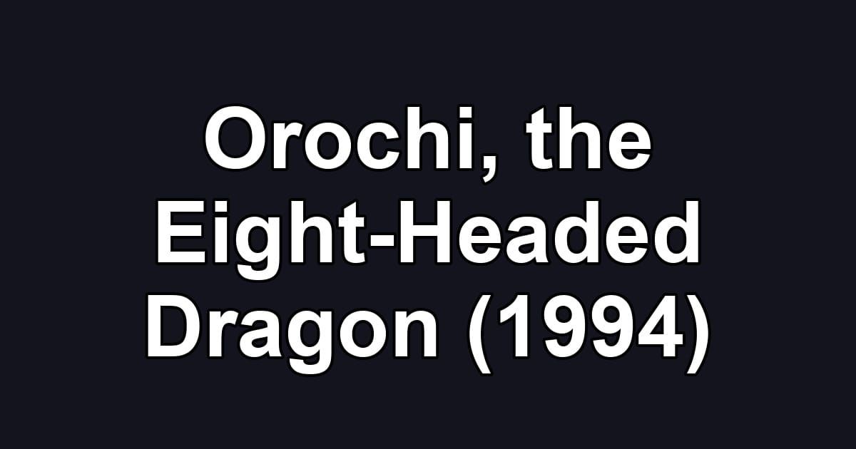 Orochi, the Eight-Headed Dragon (1994)