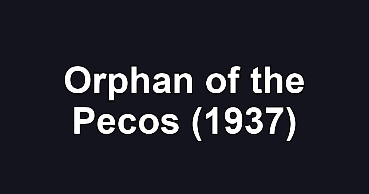 Orphan of the Pecos (1937)