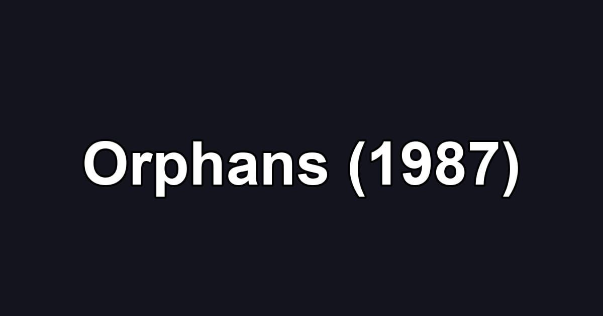 Orphans (1987)