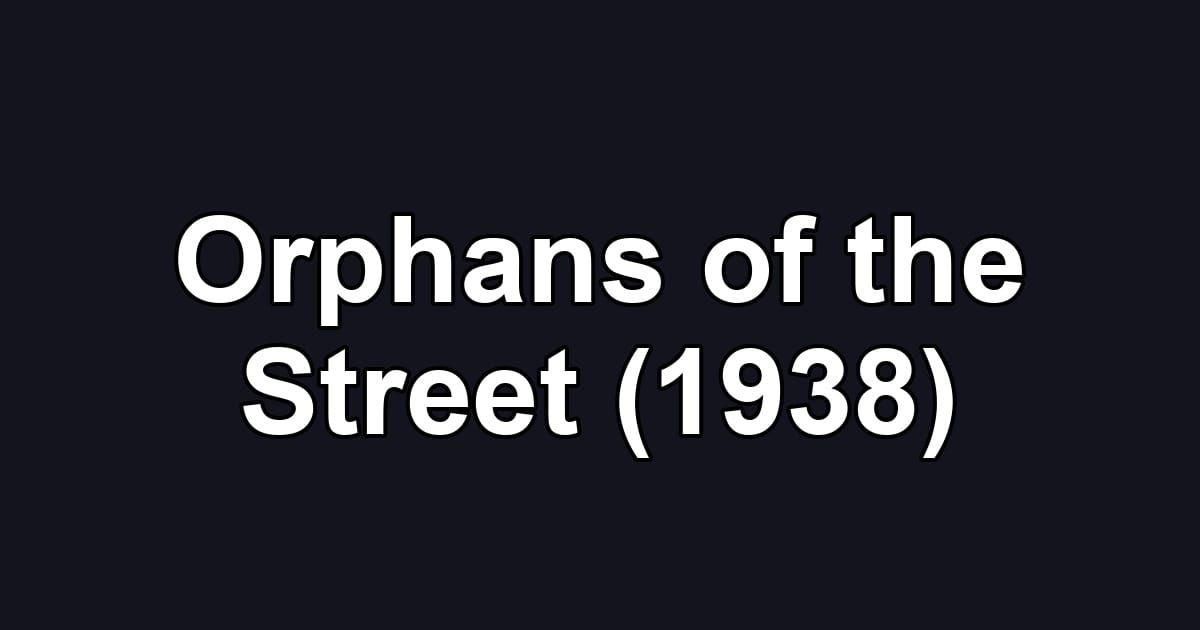 Orphans of the Street (1938)