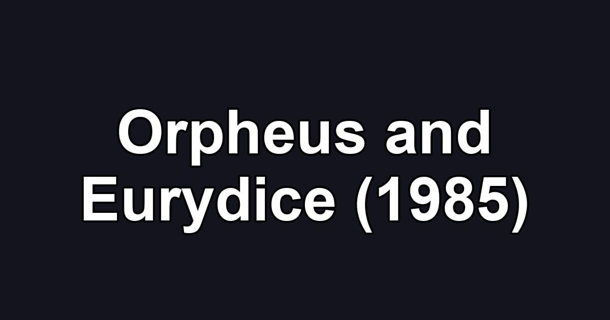 Orpheus and Eurydice (1985)