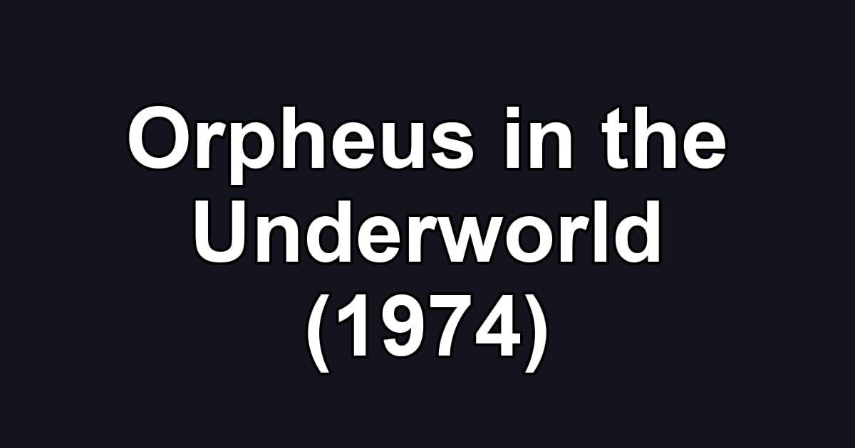 Orpheus in the Underworld (1974)