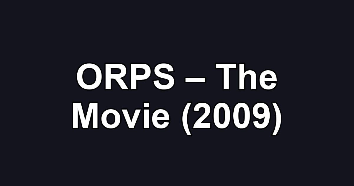 ORPS – The Movie (2009)