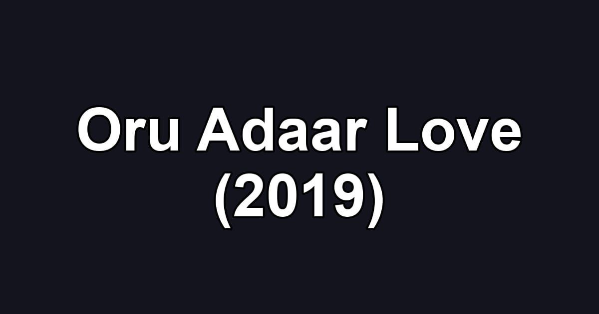 Oru Adaar Love (2019)