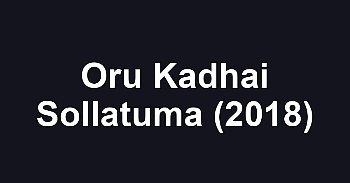 Oru Kadhai Sollatuma (2018)