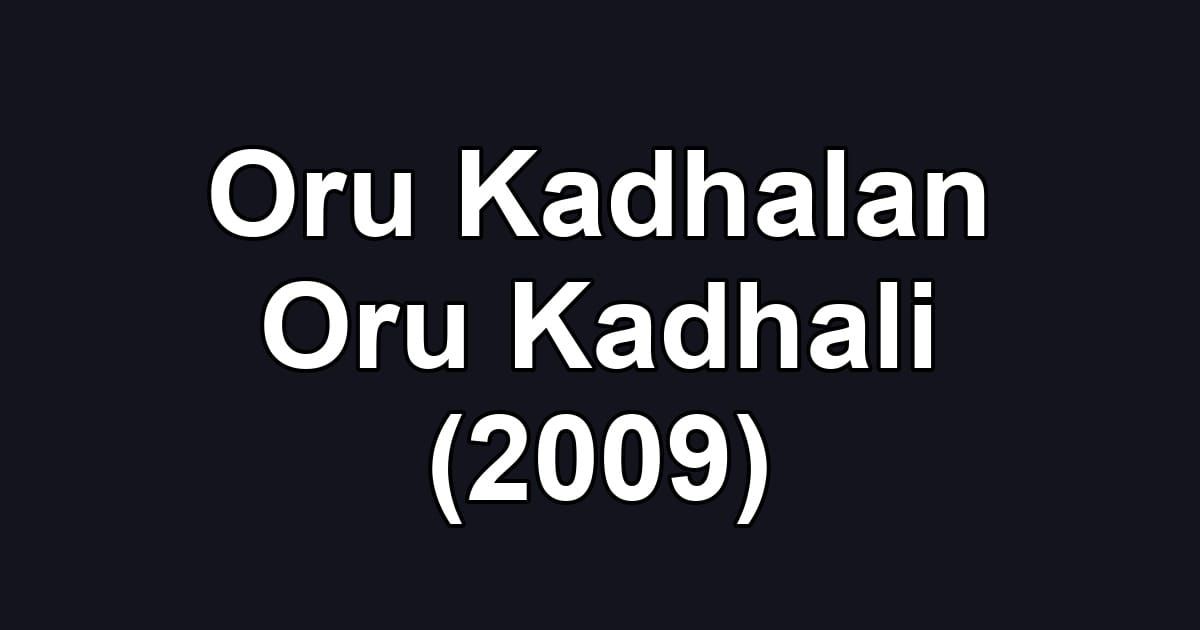 Oru Kadhalan Oru Kadhali (2009)