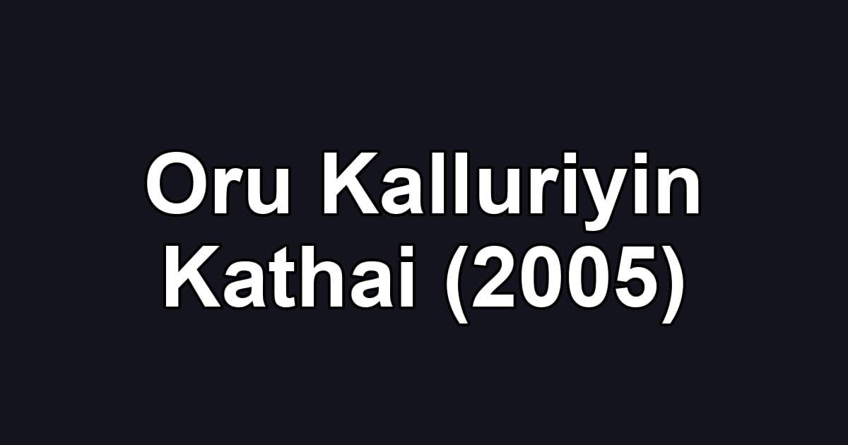 Oru Kalluriyin Kathai (2005)