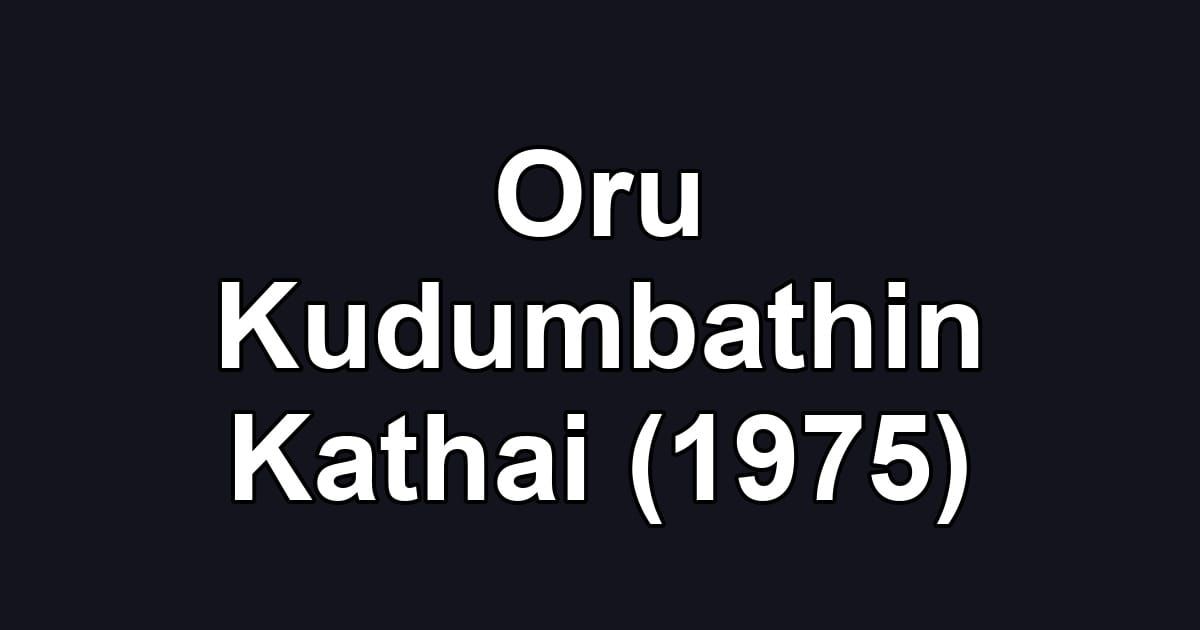 Oru Kudumbathin Kathai (1975)