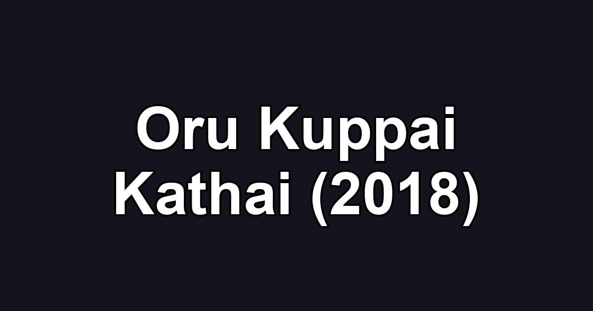 Oru Kuppai Kathai (2018)