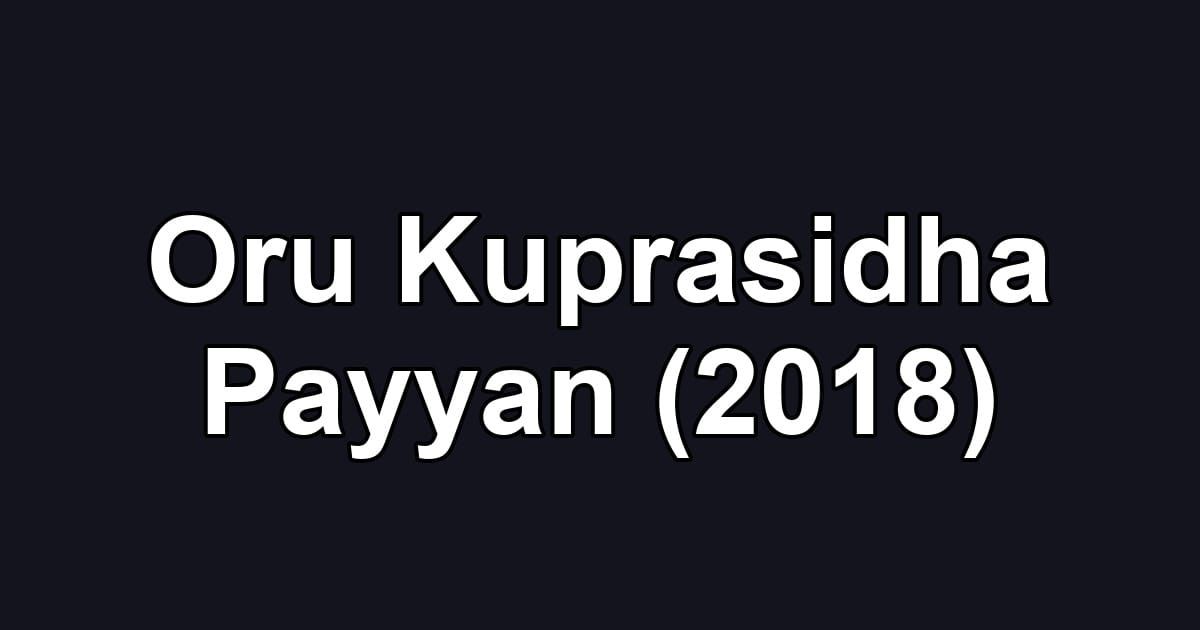 Oru Kuprasidha Payyan (2018)