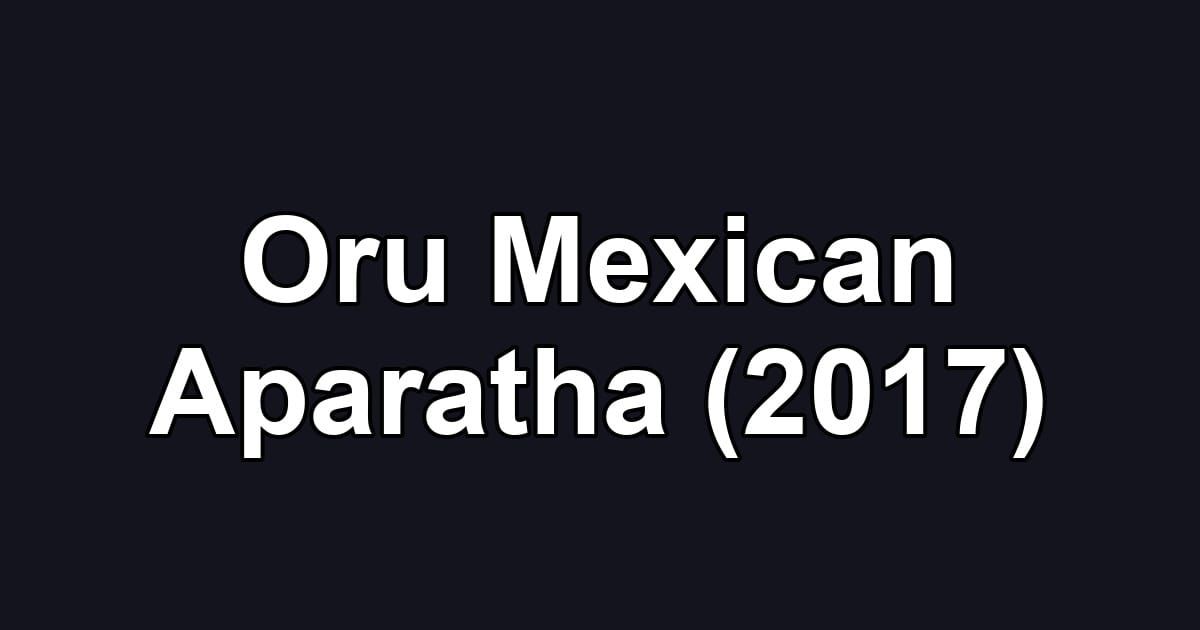 Oru Mexican Aparatha (2017)