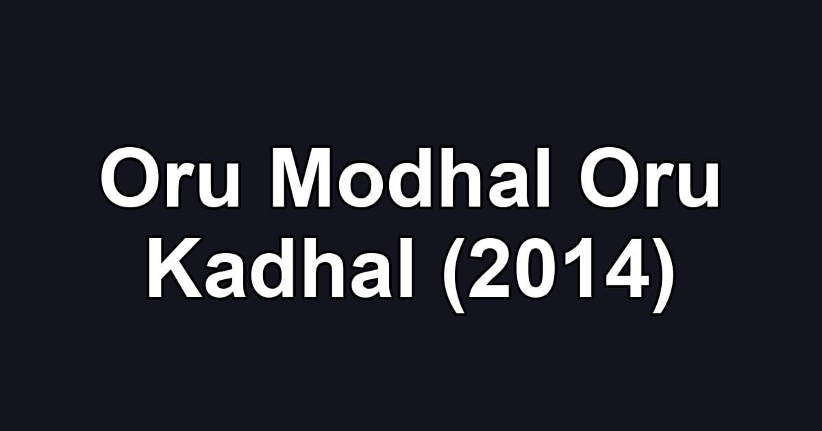 Oru Modhal Oru Kadhal (2014)