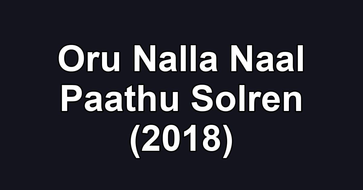 Oru Nalla Naal Paathu Solren (2018)