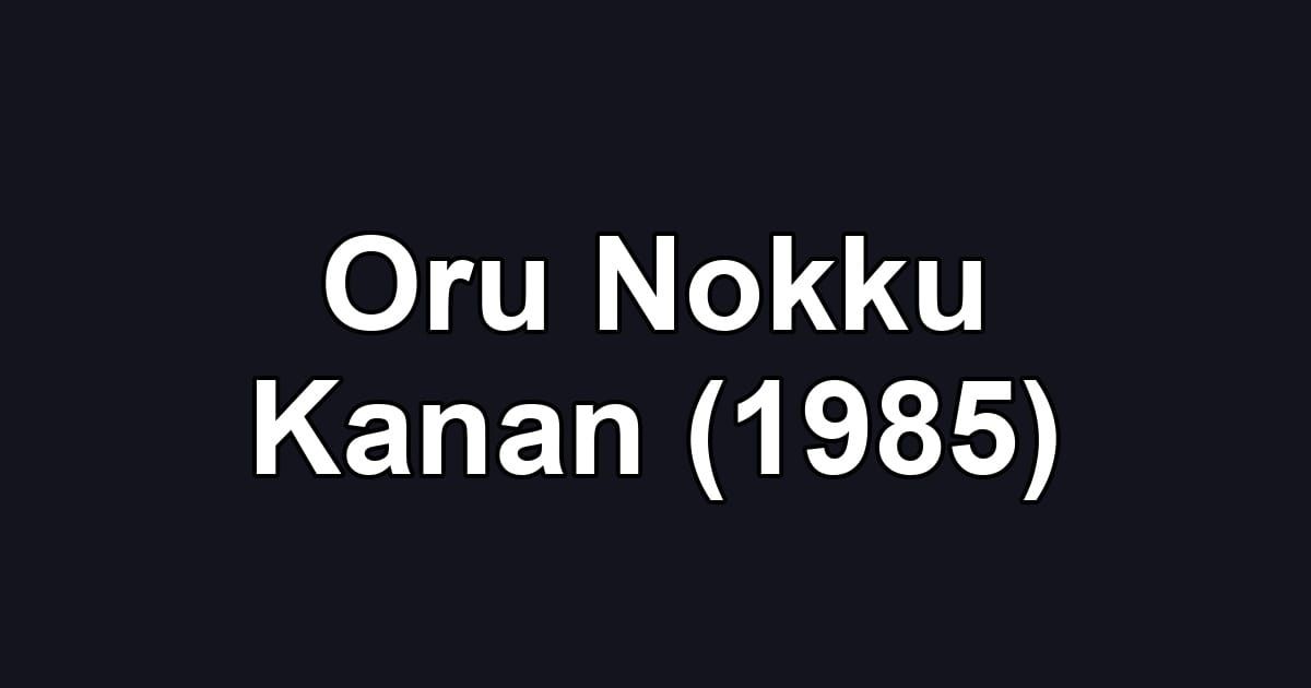 Oru Nokku Kanan (1985)