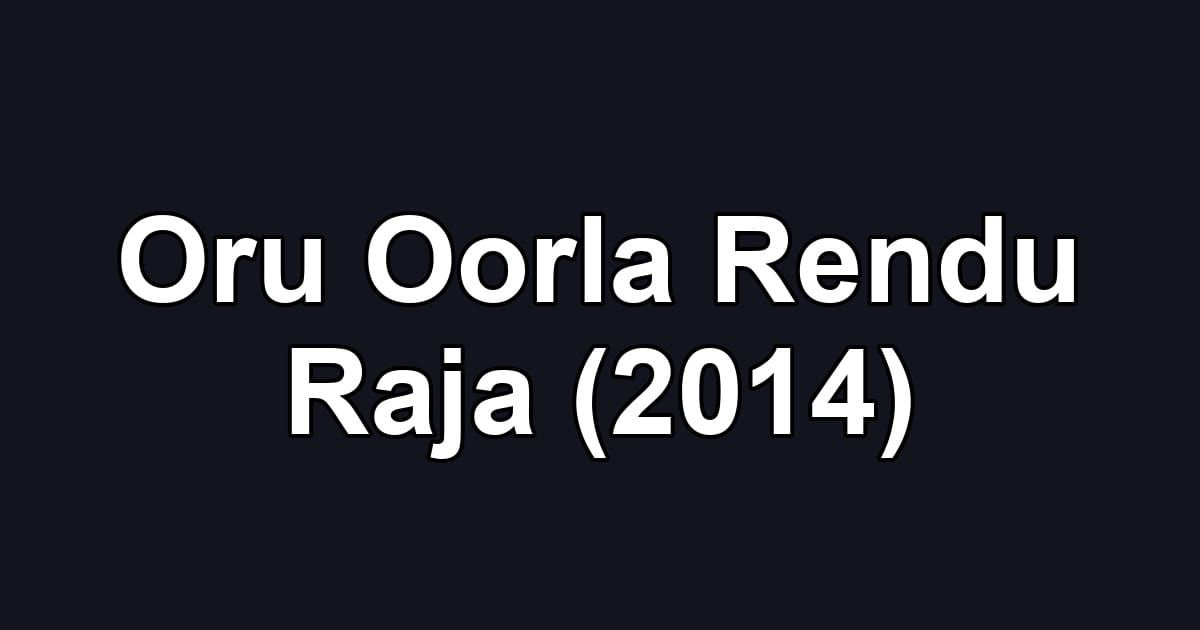 Oru Oorla Rendu Raja (2014)