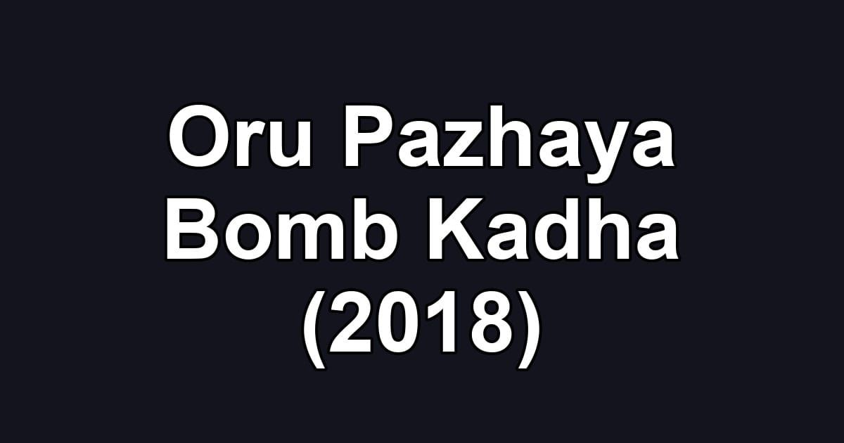 Oru Pazhaya Bomb Kadha (2018)