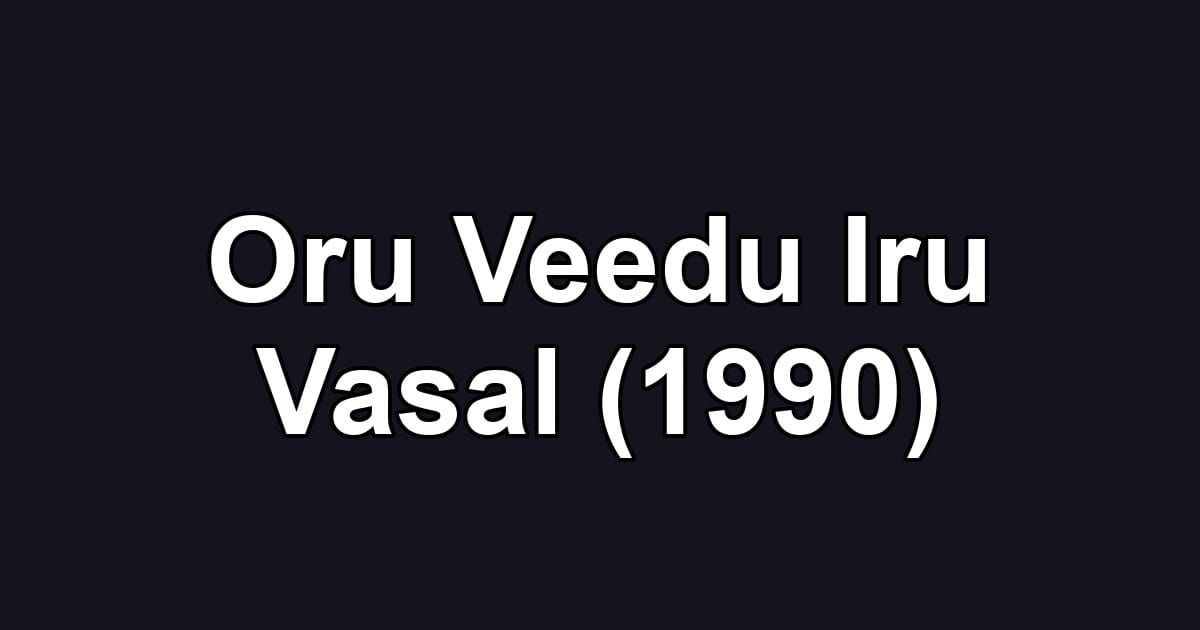 Oru Veedu Iru Vasal (1990)