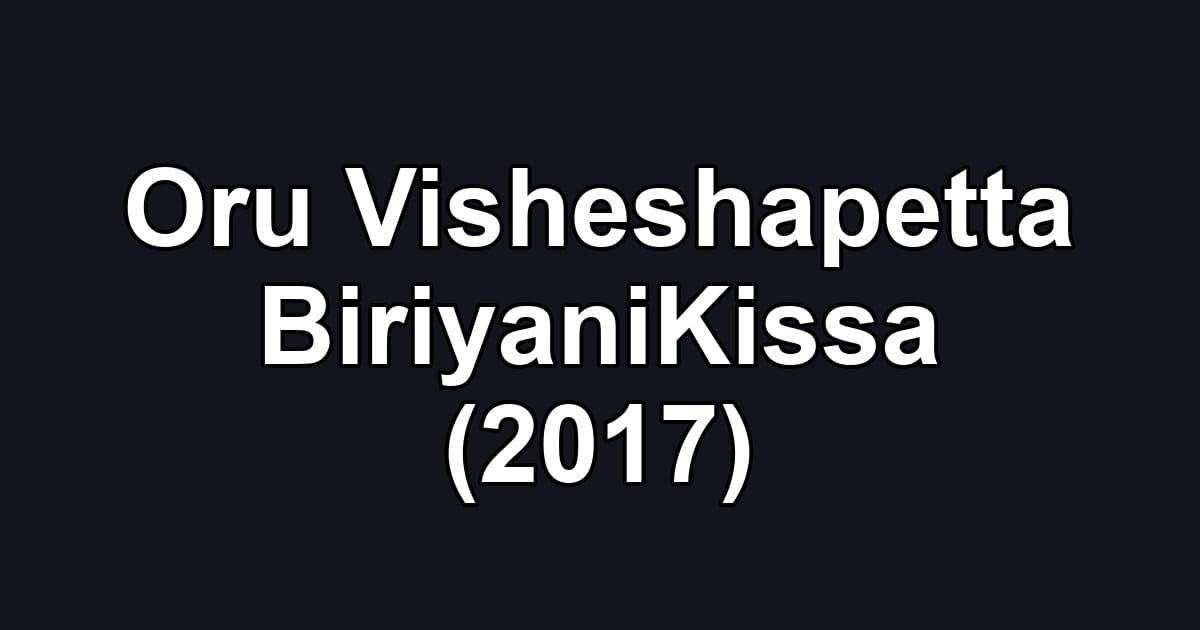 Oru Visheshapetta BiriyaniKissa (2017)