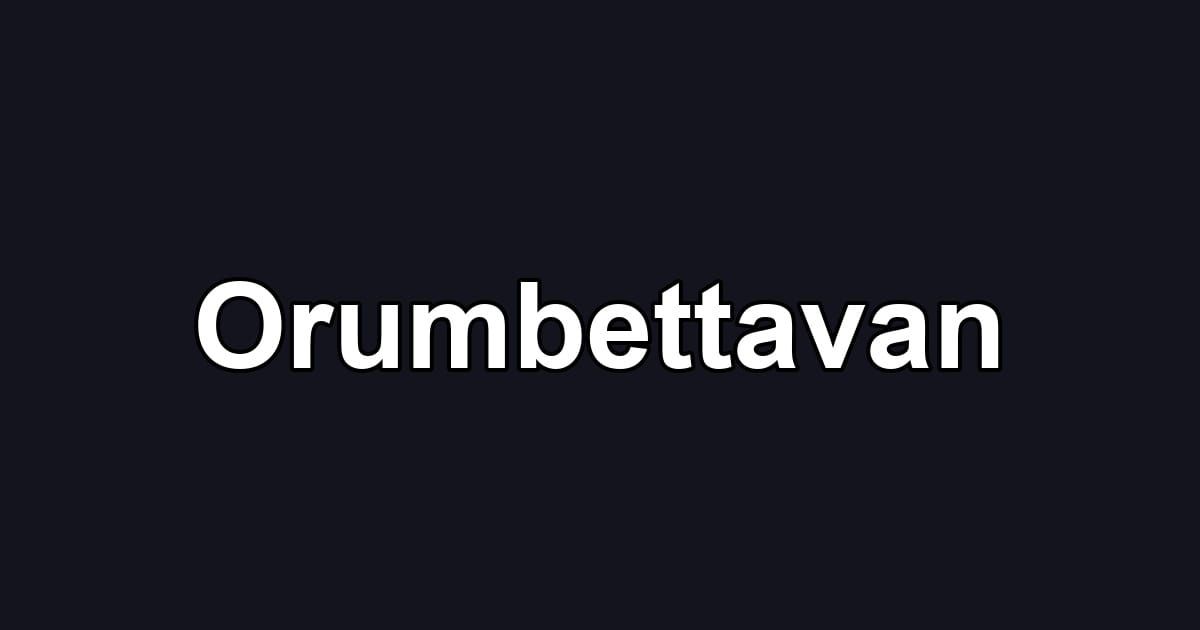 Orumbettavan