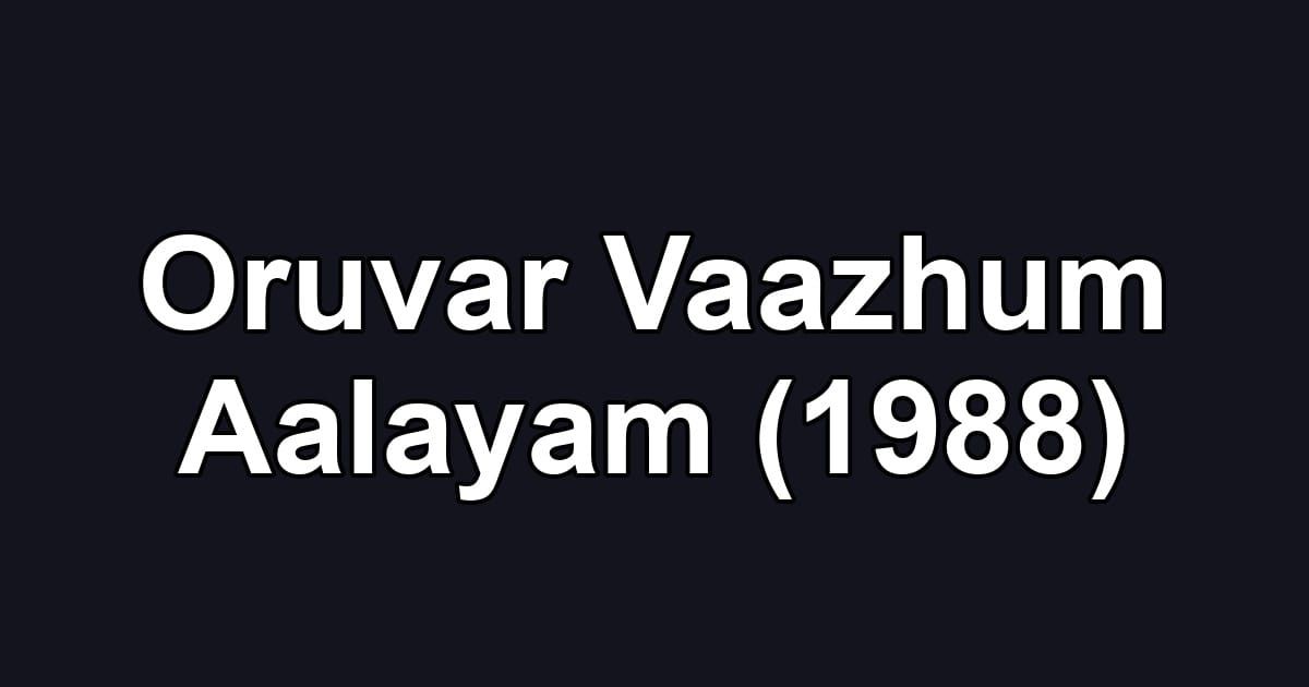 Oruvar Vaazhum Aalayam (1988)