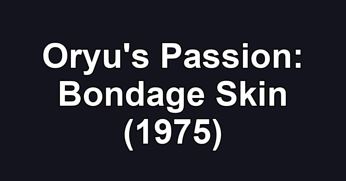 Oryu's Passion: Bondage Skin (1975)